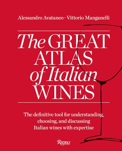 The Great Atlas of Italian Wines: The Definitive Tool for Understanding, Choosing, and Discussing Italian Wines With Expertise von Rizzoli