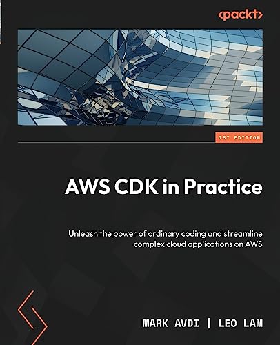 AWS CDK in Practice: Unleash the power of ordinary coding and streamline complex cloud applications on AWS von Packt Publishing