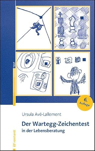 Der Wartegg-Zeichentest in der Lebensberatung: Mit systematischer Grundlegung von August Vetter Der Wartegg-Zeichentest in der Lebensberatung: Mit systematischer Grundlegung von August Vetter
