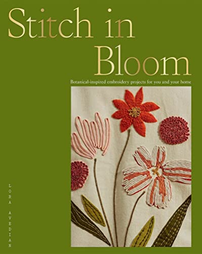 Stitch in Bloom: Botanical-inspired Embroidery Projects for You and Your Home von Hardie Grant Books