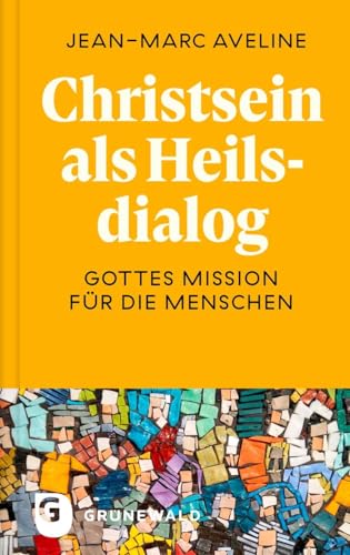 Christsein als Heilsdialog: Gottes Mission für die Menschen. Mit einer Einführung von Michael Quisinsky Christsein als Heilsdialog: Gottes Mission für die Menschen. Mit einer Einführung von Michael Quisinsky von Matthias-Grünewald