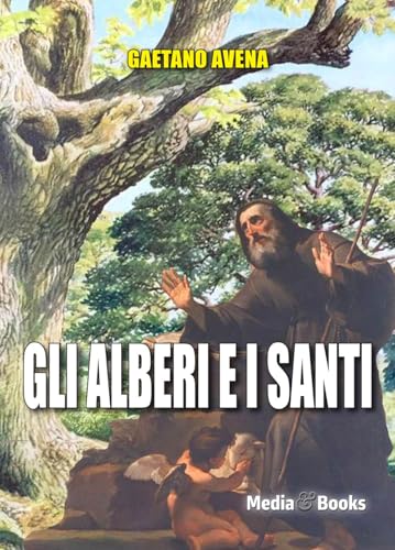 Gli alberi e i santi (Scienza e fede) von Mediabooks