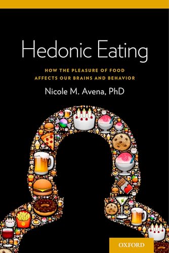 Hedonic Eating: How the Pleasure of Food Affects Our Brains and Behavior