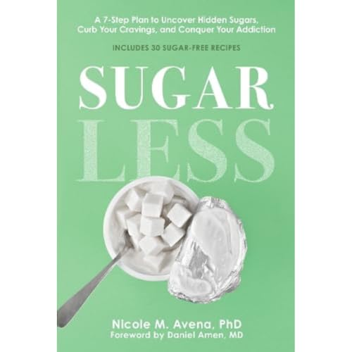 Sugarless: A 7-Step Plan to Uncover Hidden Sugars, Curb Your Cravings, and Conquer Your Addiction