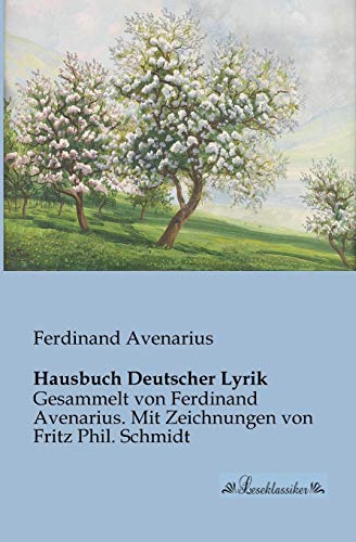 Hausbuch Deutscher Lyrik: Gesammelt von Ferdinand Avenarius. Mit Zeichnungen von Fritz Phil. Schmidt