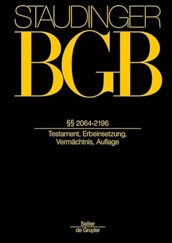 §§ 2064-2196: Testament, Erbeinsetzung, Vermächtnis, Auflage (J. von Staudingers Kommentar zum Bürgerlichen Gesetzbuch mit Einführungsgesetz und Nebengesetzen, Band 1) von de Gruyter