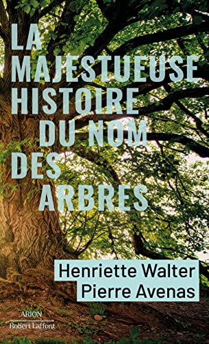 La Majestueuse Histoire du nom des arbres: Du modeste noisetier au séquoia géant