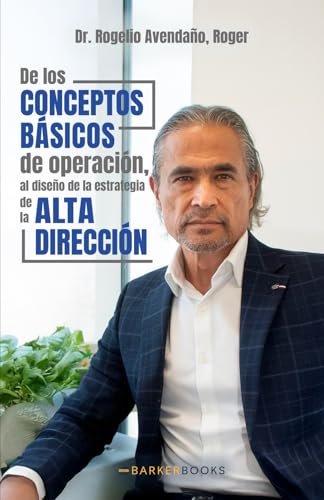 De los Conceptos Básicos de Operación, al diseño de la estrategia de la Alta Dirección von Barker Publishing LLC