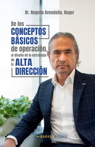 De los Conceptos Básicos de Operación, al diseño de la estrategia de la Alta Dirección von Barker Publishing LLC