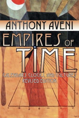 Empires of Time: Calendars, Clocks, and Cultures (Mesoamerican Worlds)