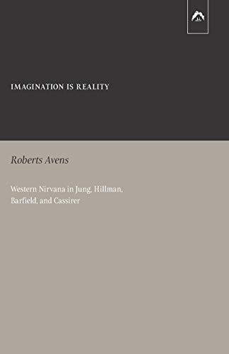 Imagination Is Reality: Western Nirvana in Jung, Hillman, Barfield, and Cassirer von Spring Publications