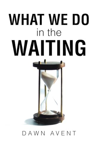 What We Do in the Waiting What We Do in the Waiting von Christian Faith Publishing