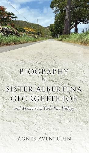 Biography of Sister Albertina Georgette Joe: and Memoirs of Cole Bay Village von Xulon Press