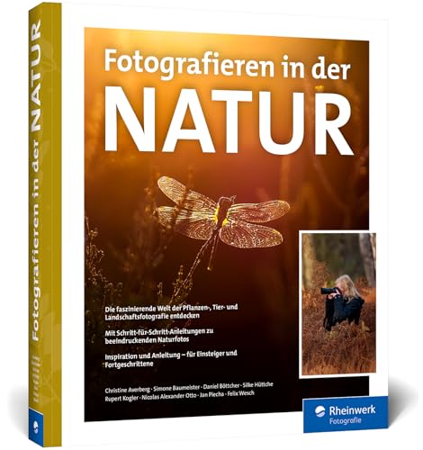 Fotografieren in der Natur: Die faszinierende Welt der Pflanzen-, Tier- und Landschaftsfotografie entdecken. Mit vielen Workshops und Profitipps (Ausgabe 2024) von Rheinwerk Verlag GmbH