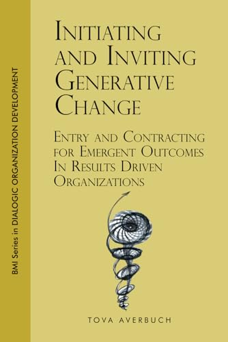 Initiating and Inviting Generative Change: Entry and Contracting for Emergent Outcomes In Results Driven Organizations