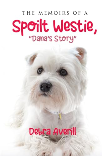 The Memoirs of a Spoilt Westie....Dana's Story von Amz Marketing Hub