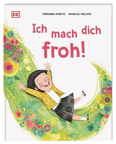 Ich mach dich froh!: Ein herzerwärmendes Bilderbuch über die Freude. Für Kinder ab 3 Jahren von DK