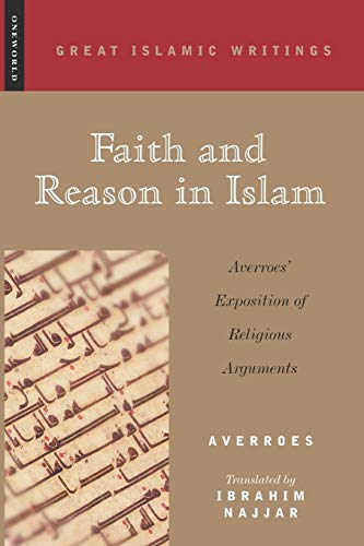 Faith and Reason in Islam: Averroes' Exposition Of Religious Arguments (Great Islamic Writings) von ONEWorld Publications