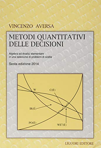 Metodi quantitativi delle decisioni. Algebra ed analisi elementare in una selezione di problemi di scelta