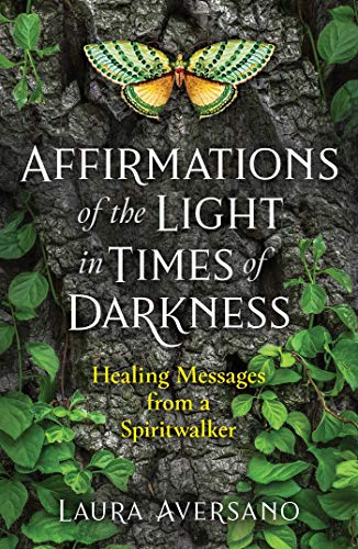 Affirmations of the Light in Times of Darkness: Healing Messages from a Spiritwalker (Sacred Planet)