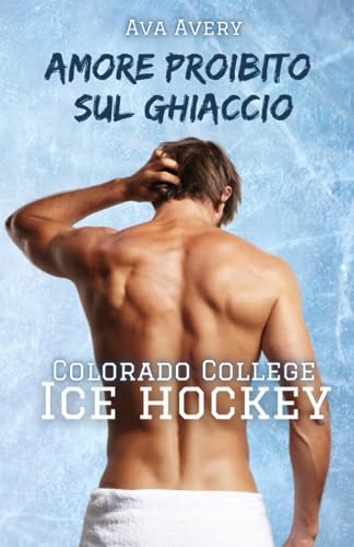 Amore proibito sul ghiaccio: Sport Romance (Colorado College Ice Hockey, Band 1) Amore proibito sul ghiaccio: Sport Romance (Colorado College Ice Hockey, Band 1)
