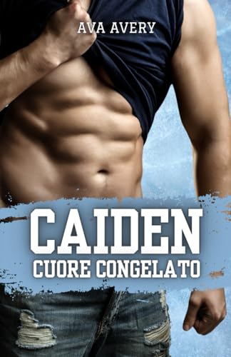 Caiden - Cuore Congelato: Romance spicy (I fratelli Sloane, Band 2) von Independently published