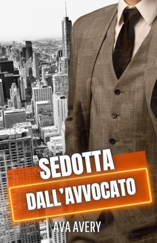 Sedotta dall'avvocato: Romanzo miliardario (Gli irresistibili scapoli d'oro di New York, Band 2) von Independently published