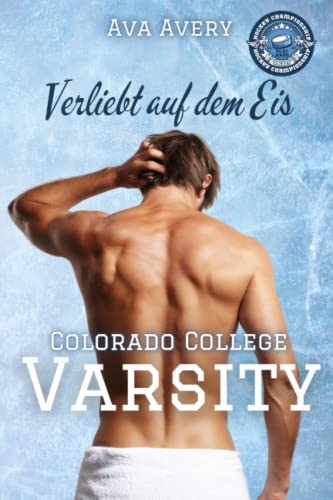 Verliebt auf dem Eis: Eishockey Liebesroman (Colorado College Varsity, Band 1)