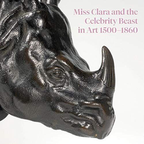 Miss Clara and the Celebrity Beast in Art 1500–1860: 1500-1860 von Paul Holberton Publishing Ltd