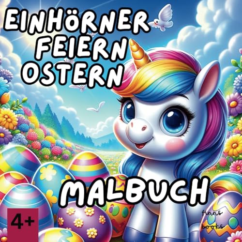 Einhörner feiern Ostern: Ein Malbuch für Kinder ab 4