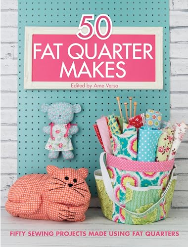 50 Fat Quarter Makes: Fifty Sewing Projects: Fifty Sewing Projects Made Using Fat Quarters von David & Charles