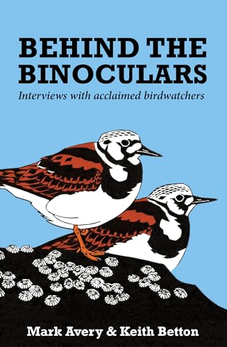 Behind the Binoculars: Interviews With Acclaimed Birdwatchers von Pelagic Publishing Ltd