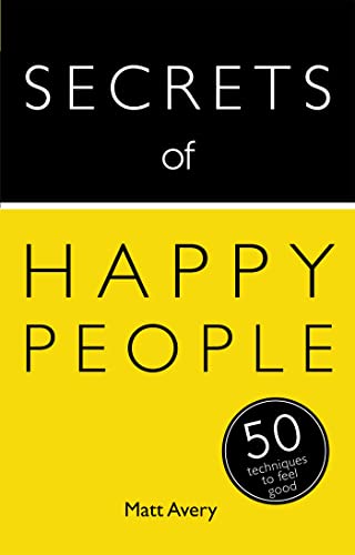 Secrets of Happy People: 50 Techniques to Feel Good (Secrets of Success series) von Teach Yourself