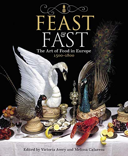 Feast & Fast: The Art of Food in Europe, 1500-1800 von Philip Wilson Publishers