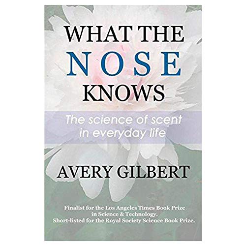 What the Nose Knows: The Science of Scent in Everyday Life von CREATESPACE