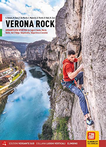 Verona rock. Falesie Arrampicata sportiva tra Lago di Garda, Monte Baldo, Val d'Adige, Valpolicella, Valpantena e Lessinia (Luoghi verticali)