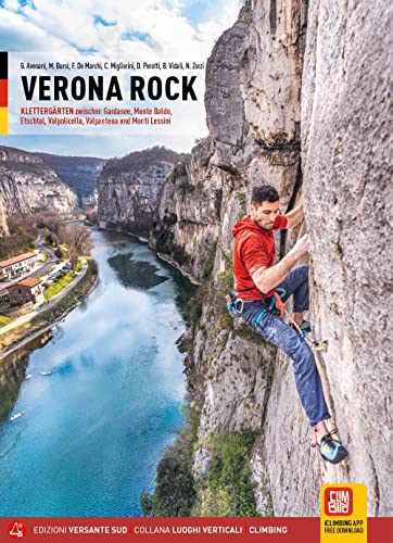Verona rock. Klettergärten zwischen Gardasee, Monte Baldo, Etschtal, Valpolicella, Valpantena und Monti Lessini (Luoghi verticali)