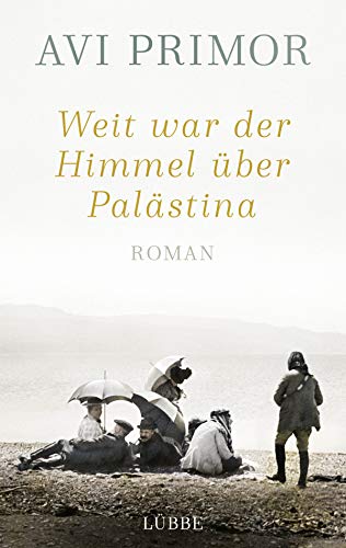 Weit war der Himmel über Palästina: Roman