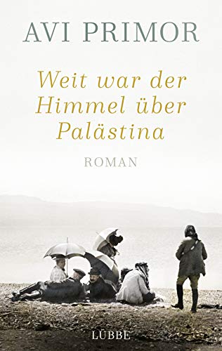 Weit war der Himmel über Palästina: Roman Weit war der Himmel über Palästina: Roman