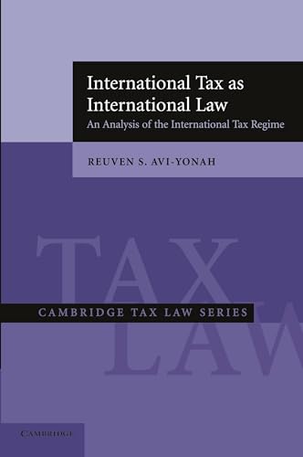 International Tax as International Law: An Analysis Of The International Tax Regime (Cambridge Tax Law Series)