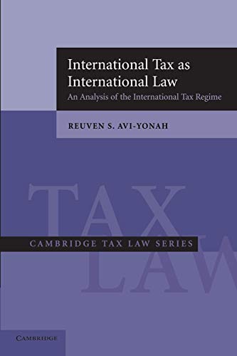 International Tax as International Law: An Analysis Of The International Tax Regime (Cambridge Tax Law Series)