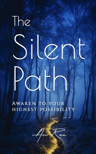 The Silent Path: Awaken to Your Highest Possibility