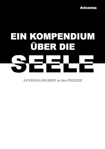 Ein Kompendium über die Seele: AVICENAS ANGEBOT an den PRINZEN von BoD – Books on Demand