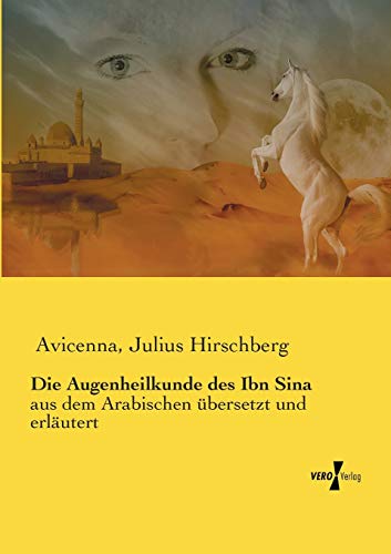 Die Augenheilkunde des Ibn Sina: aus dem Arabischen übersetzt und erläutert von Vero Verlag