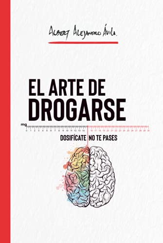 EL ARTE DE DROGARSE: Dosifícate, no te pases von Independently published