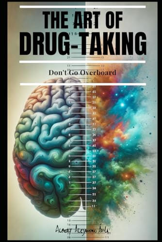 THE ART OF DRUG-TAKING: Don't Go Overboard von Independently published