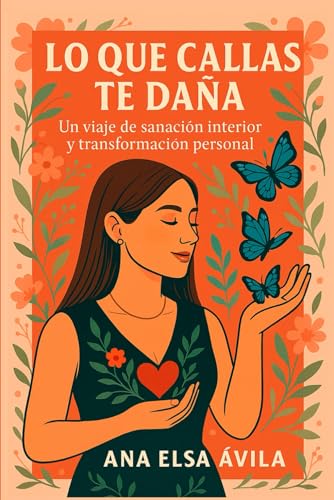 Lo que callas te daña.: Un viaje de sanación interior y transformación personal.