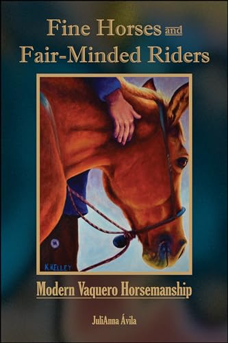 Fine Horses and Fair-minded Riders: Modern Vaquero Horsemanship (New Directions in the Human-animal Bond)