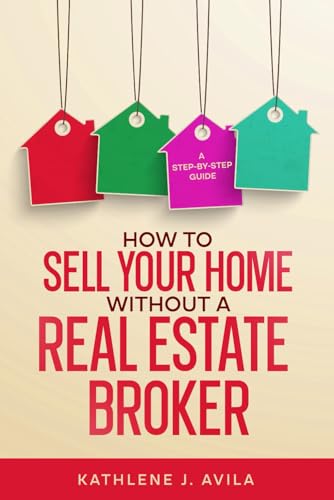 How To Sell Your Home Without A Real Estate Broker: A Step By Step Guide von Independently published