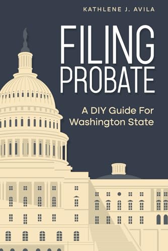 Filing Probate: A DIY GUIDE FOR WASHINGTON STATE von Independently published